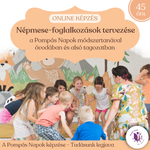 Népmese-foglalkozások tervezésének módszertana a Pompás Napok szemléletével az óvodában és alsó tagozatban - online képzés B/2020/000139